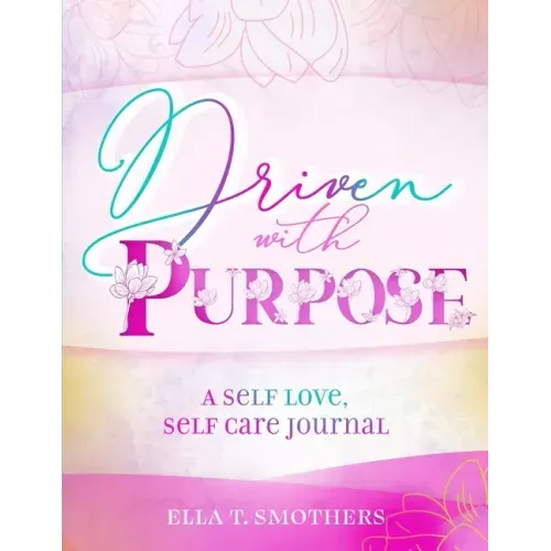 Driven With Purpose: A Self Care, Self Love Journal