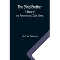 The Blind Brother: A Story of the Pennsylvania Coal Mines