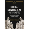 Spiritual Conversations with a Skeptic: On God Consciousness and The Absolute