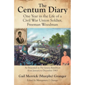 The Centum Diary: One Year in the Life of a Civil War Union Soldier, Freeman Woodman, As Presented in the Geneva Republican from January to December 1