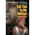 Tell This to My Mother: A Novel Based on the True Story of Coco Ramazani, a War Rape Victim