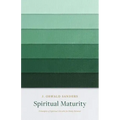 Spiritual Maturity: Principles of Spiritual Growth for Every Believer