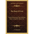 The Harp of God: Proof Conclusive That Millions Now Living Will Never Die