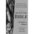 The Knee Pain Bible: A Self-Care Guide to Eliminating Knee Pain and Returning to the Movements You Love!