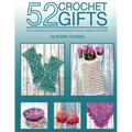 52 Crochet Gifts: Quick and Easy Handmade Gifts for Every Week of the Year