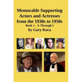 Memorable Supporting Actors and Actresses from the 1930s to 1950s: Book 1 - A Through I