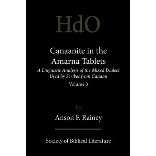 Canaanite in the Amarna Tablets: A Linguistic Analysis of the Mixed Dialect Used by Scribes from Canaan, Volume 3
