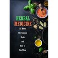 Herbal Medicine: All About The Common Herbs and How to Use Them: Herbs Book for Beginners