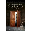 Bringing Narnia Home: Lessons from the Other Side of the Wardrobe