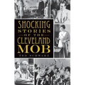 Shocking Stories of the Cleveland Mob