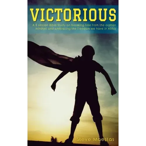 Victorious: A 5 session Bible study on breaking free from the orphan mindset