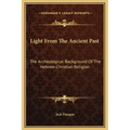 Light from the Ancient Past: The Archeological Background of the Hebrew-Christian Religion