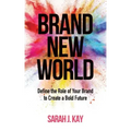 Brand New World: Define the Role of Your Brand to Create a Bold Future