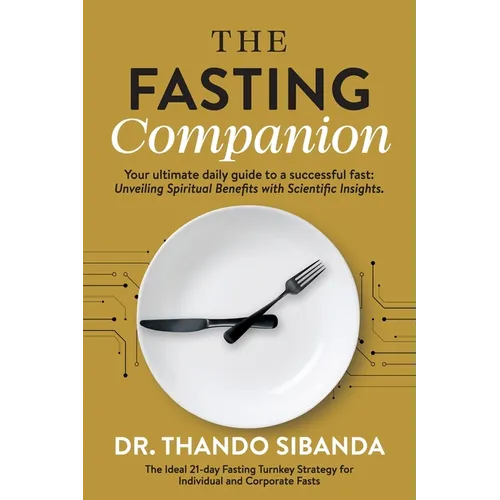 The Fasting Companion: Your ultimate daily guide to a successful fast: Unveiling Spiritual Benefits with Scientific Insights.
