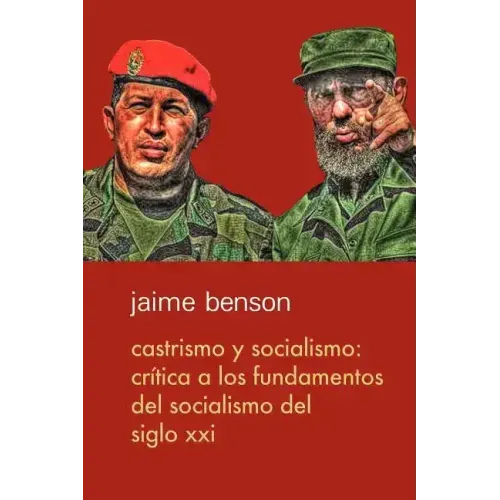 Castrismo y socialismo: Crítica a los fundamentos del socialismo del Siglo XXI
