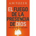 El Fuego de la Presencia de Dios: Cómo Acercarse a Un Dios Santo (Spanish Language Edition, Fire of God's Presence (Spanish))