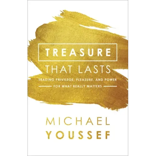 Treasure That Lasts: Trading Privilege, Pleasure, and Power for What Really Matters