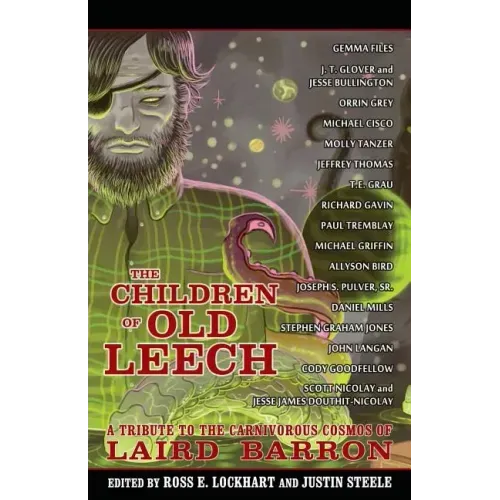 The Children of Old Leech: A Tribute to the Carnivorous Cosmos of Laird Barron