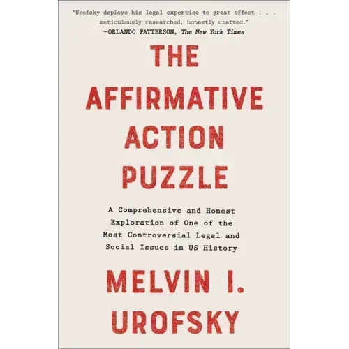The Affirmative Action Puzzle: A Comprehensive and Honest Exploration of One of the Most Controversial Legal and Social Issues in Us History