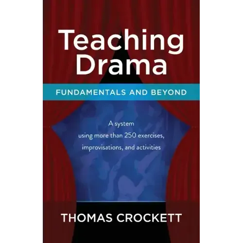 Teaching Drama: Fundamentals and Beyond: A System Using more than 250 Exercises, Improvisations and Activities