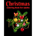 Christmas Coloring Book For Adults: New and Expanded Editions, Ornaments, Christmas Trees, Wreaths, and More!
