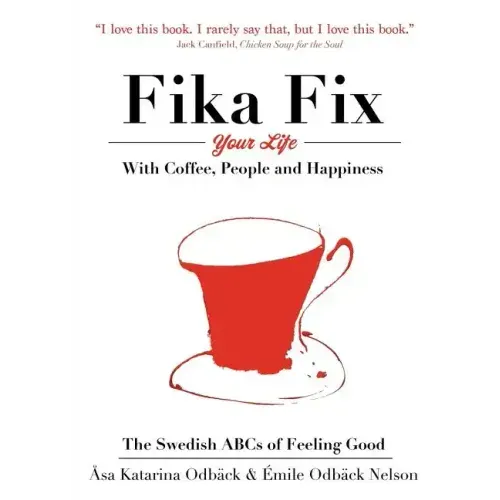 The Swedish ABCs of Feeling Good: The Art of Coffee, Connection and Happiness.