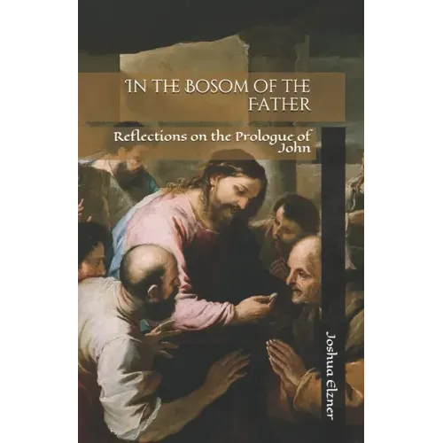 In the Bosom of the Father: Reflections on the Prologue of John