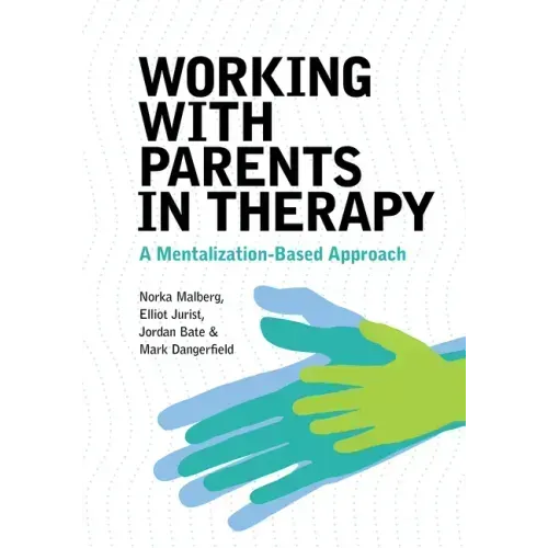 Working with Parents in Therapy: A Mentalization-Based Approach