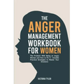The Anger Management Workbook for Women: The Problem With Being an Angry Woman and How to Fix it - Includes 19 Practical Strategies to Master Your Emo