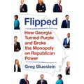 Flipped: How Georgia Turned Purple and Broke the Monopoly on Republican Power
