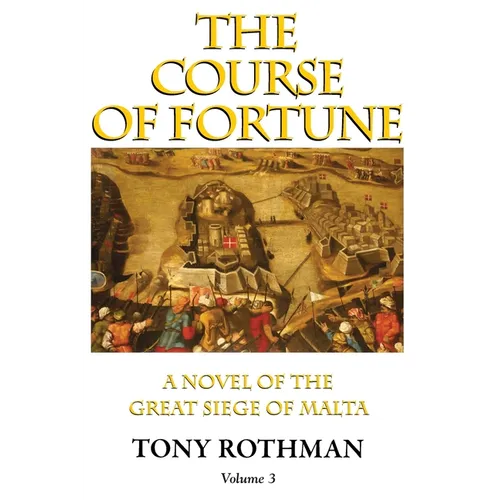 The Course of Fortune-A Novel of the Great Siege of Malta Vol. 3