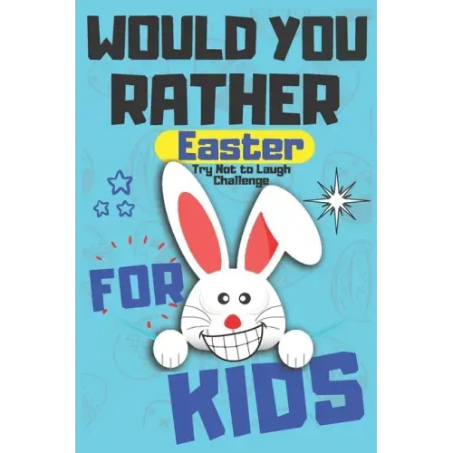 Would You Rather Easter Try Not to Laugh Challenge For Kids: Question & Answer Game A Family and Interactive Activity Book For Boys and Girls Happy Ea