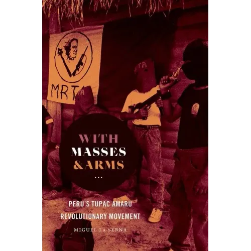 With Masses and Arms: Peru's Tupac Amaru Revolutionary Movement