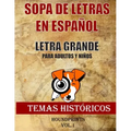 Sopa de Letras en Español Letra Grande Para Adultos y Niños (Temas Históricos Vol.1): Nueva Edición Basada en Temas Históricos Lee, aprende y Busca Pa