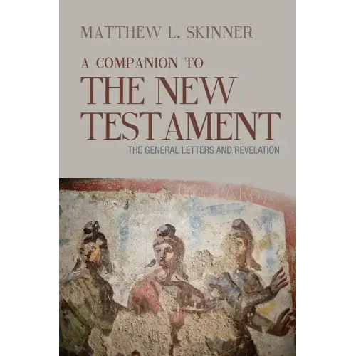 A Companion to the New Testament: The General Letters and Revelation