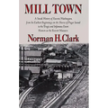 Mill Town: A Social History of Everett, Washington, from Its Earliest Beginnings on the Shores of Puget Sound to the Tragic and Infamous Event Known a