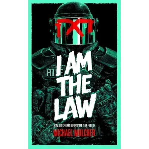 I Am the Law: How Judge Dredd Predicted Our Future