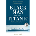 Black Man on the Titanic: The Story of Joseph Laroche (Book on Black History, Gift for Women, African American History, and for Readers of Titanic a S