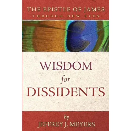 Wisdom for Dissidents: The Epistle of James Through New Eyes