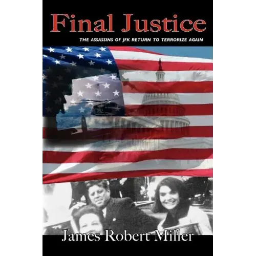 Final Justice: The Assassins of JFK Return to Terrorize Again