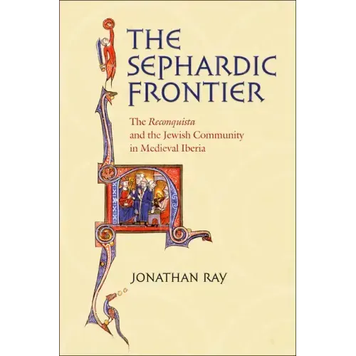The Sephardic Frontier: The Reconquista and the Jewish Community in Medieval Iberia