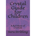 Crystal guide for Children: A Rainbow of Crystals