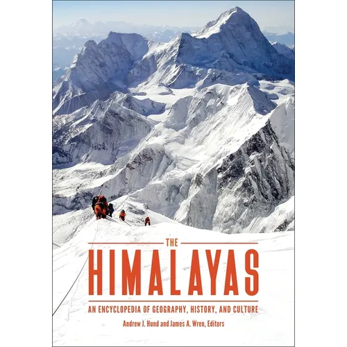 The Himalayas: An Encyclopedia of Geography, History, and Culture