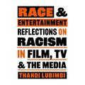 Race and Entertainment: Reflections on Racism in Film, TV and the Media