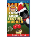 A Feisty Case of Festive Murder: Cozy Mystery Christmas Special