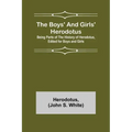 The Boys' and Girls' Herodotus; Being Parts of the History of Herodotus, Edited for Boys and Girls
