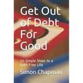 Get Out of Debt for Good: Simple Steps to a Debt-Free Life