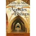 Gifts to Men: Theological Perspectives on Apostles and Bishops