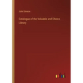 Catalogue of the Valuable and Choice Library