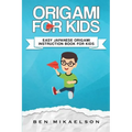 Origami For Kids: Easy Japanese Origami Instruction Book For Kids